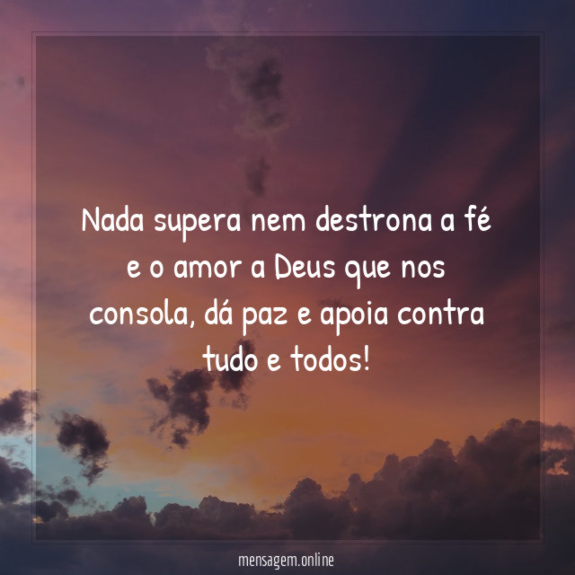 Nada supera nem destrona a fé