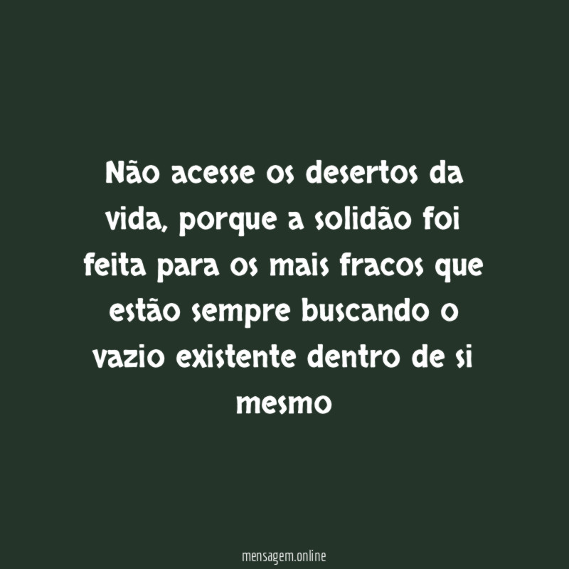 Não acesse os desertos da vida