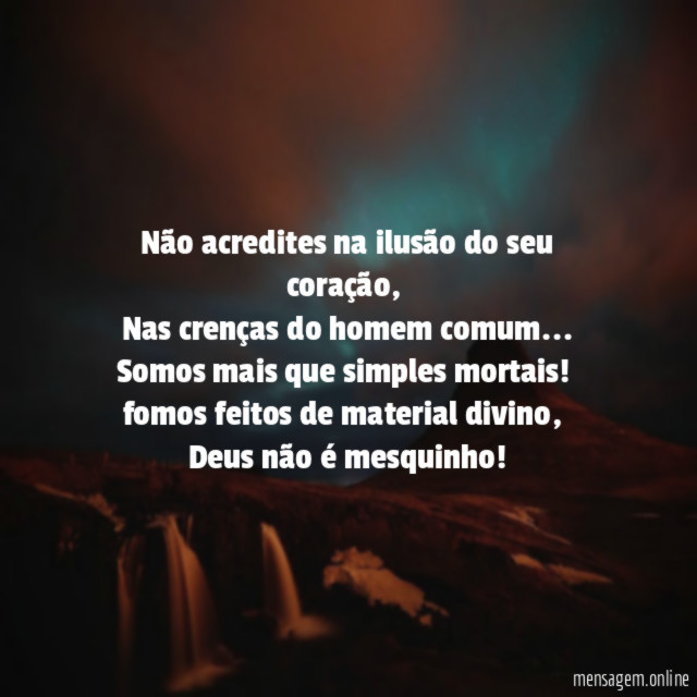 Não acredites na ilusão do seu coração