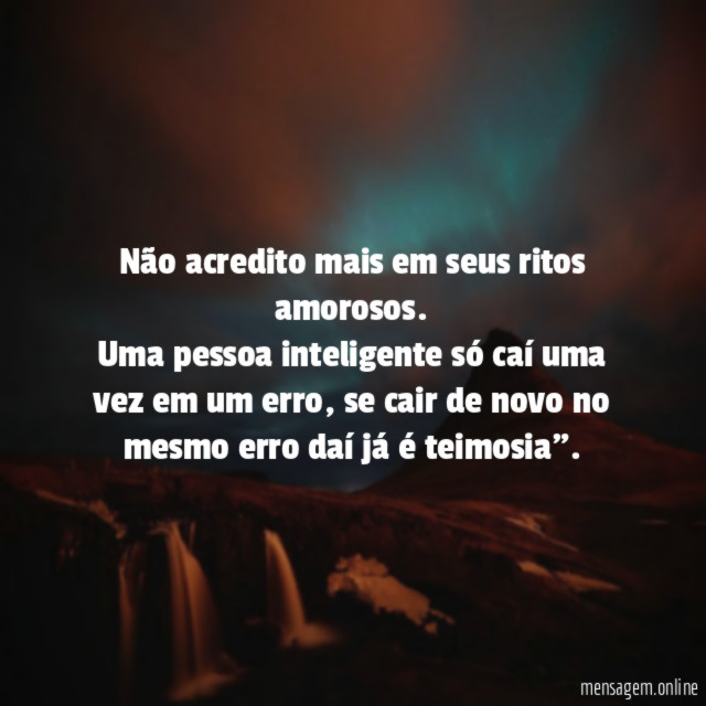 Não acredito mais em seus ritos amorosos