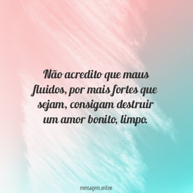 Não acredito que maus fluidos