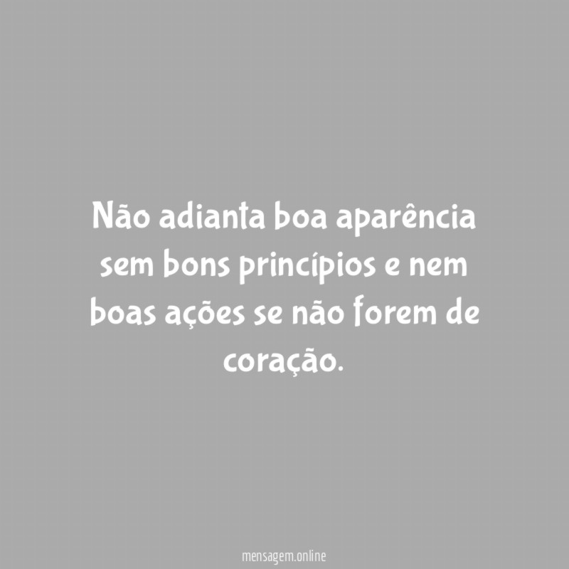 Não adianta boa aparência sem bons princípios