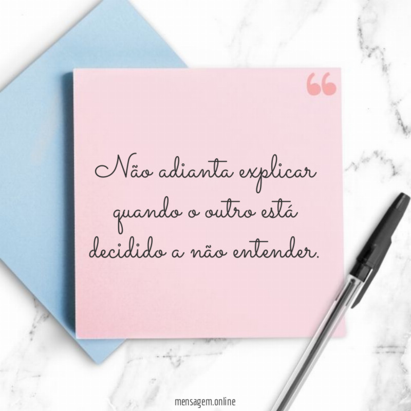 Não adianta explicar quando