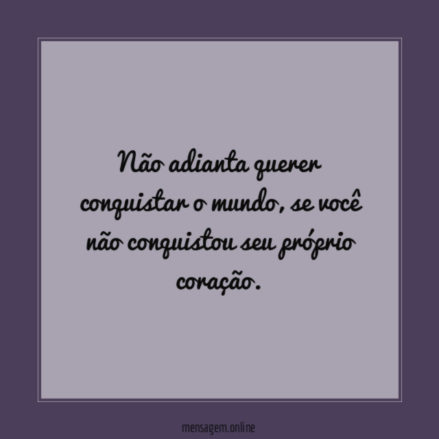 Não adianta querer conquistar o mundo