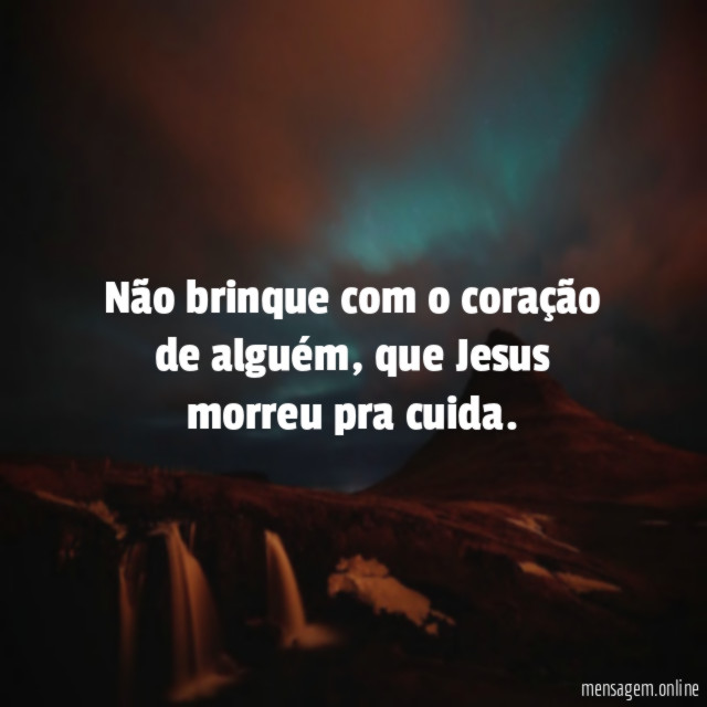 Não brinque com o coração de alguém