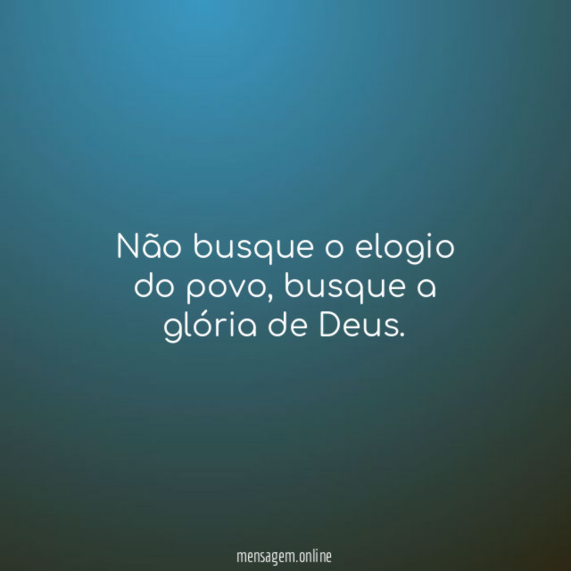 Não busque o elogio do povo