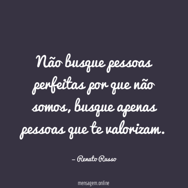 Não busque pessoas perfeitas por que não somos