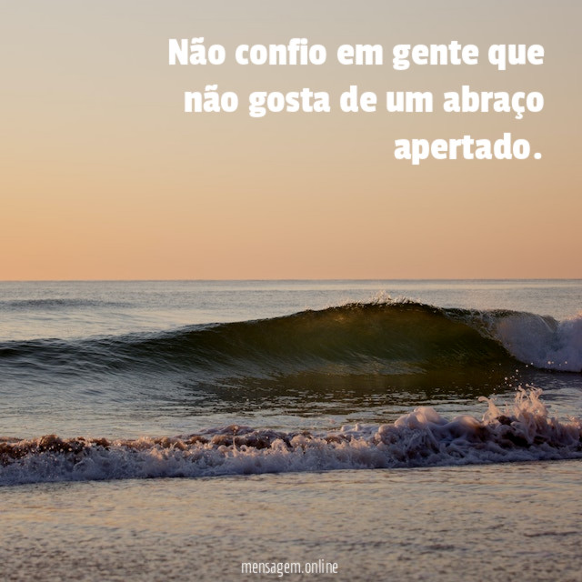 Não confio em gente que não gosta de