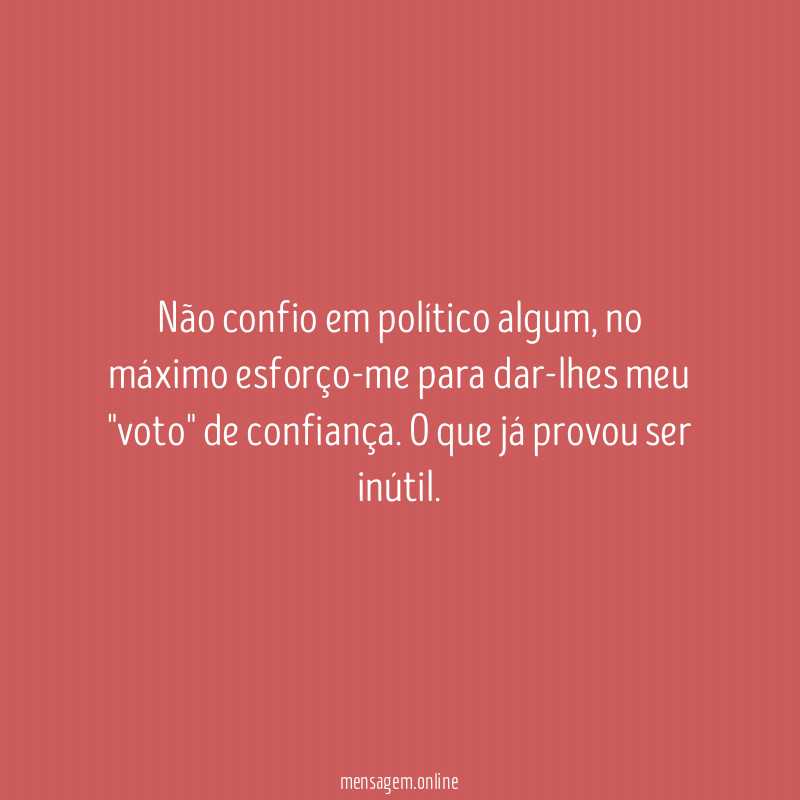 Não confio em político algum