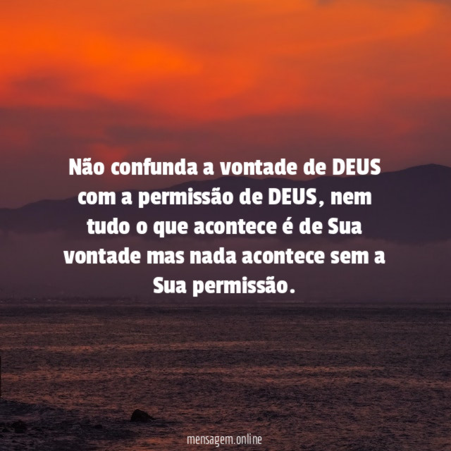 Não confunda a vontade de DEUS com a