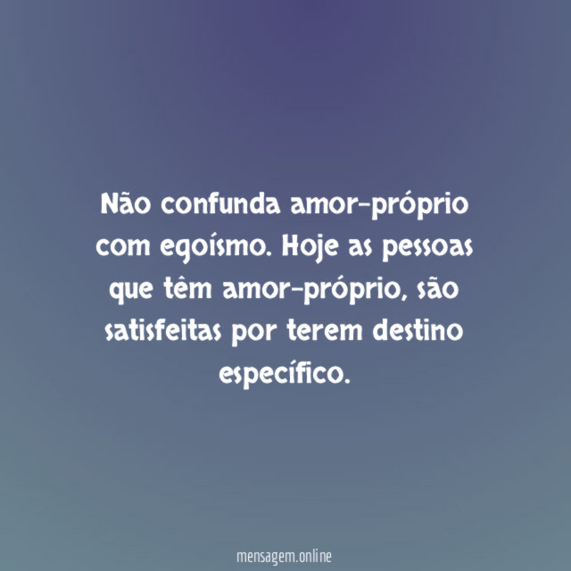 Não confunda amor-próprio com egoísmo