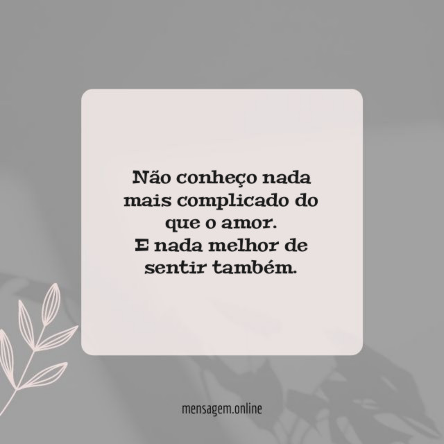 Não conheço nada mais complicado do que o amor