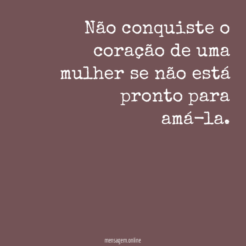 Não conquiste o coração de uma mulher se