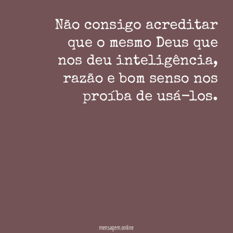 Não consigo acreditar que o mesmo Deus que