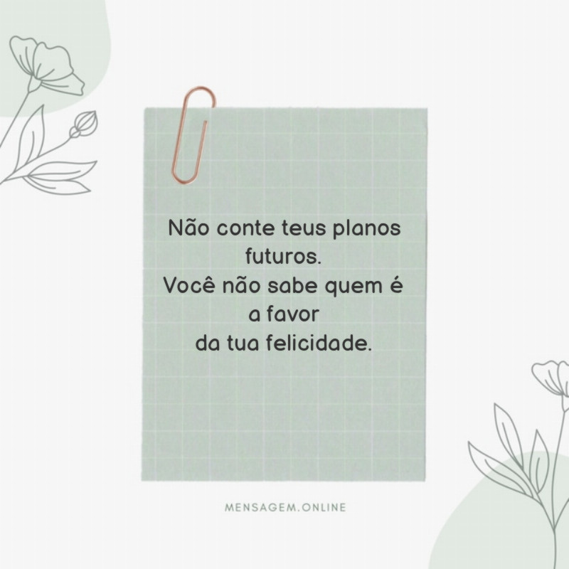 Não conte teus planos futuros