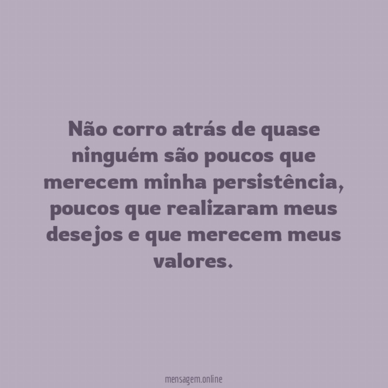 Não corro atrás de quase ninguém são poucos