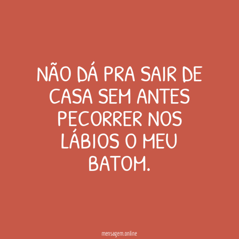 Não dá pra sair de casa sem antes