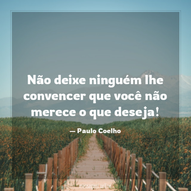 Não deixe ninguém lhe convencer que você não