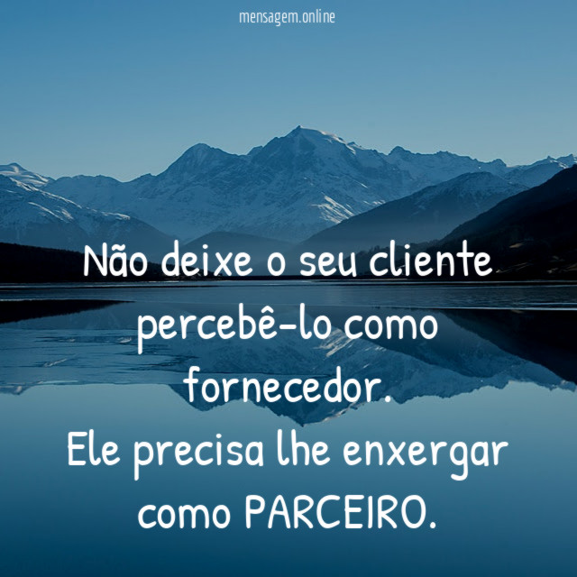 Não deixe o seu cliente percebê-lo como fornecedor