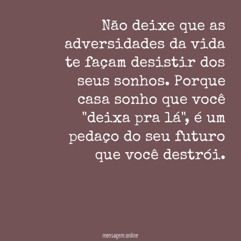 Não deixe que as adversidades da vida te
