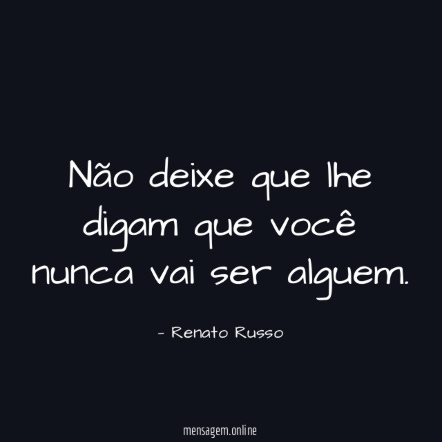 Não deixe que lhe digam que você nunca vai ser alguem
