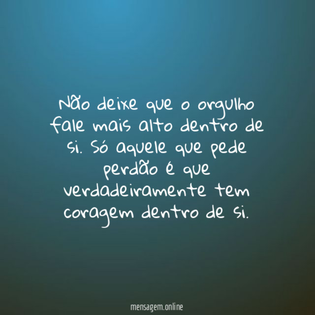 Não deixe que o orgulho fale mais alto dentro de si
