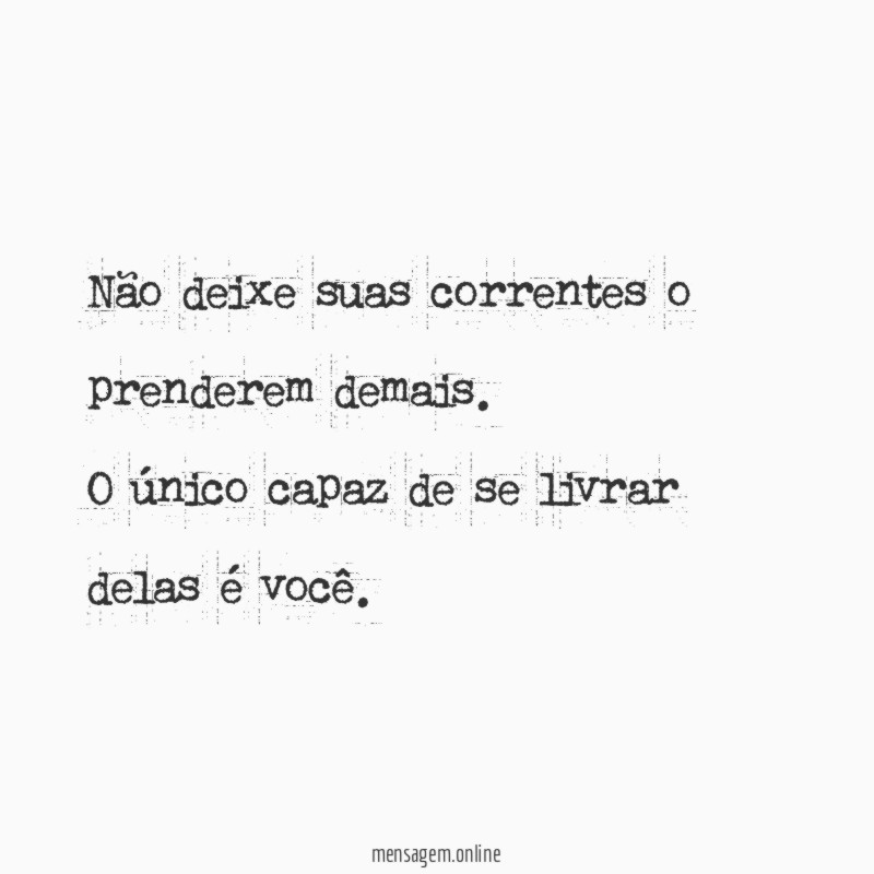 Não deixe suas correntes o prenderem demais