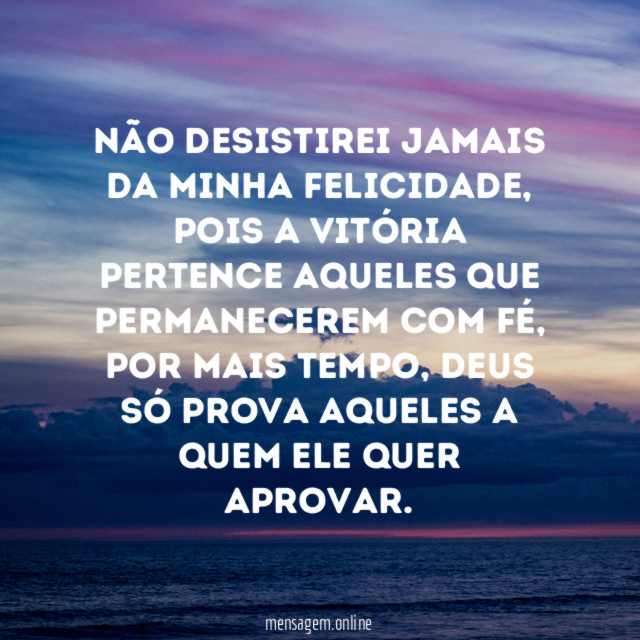 Não desistirei jamais da minha felicidade
