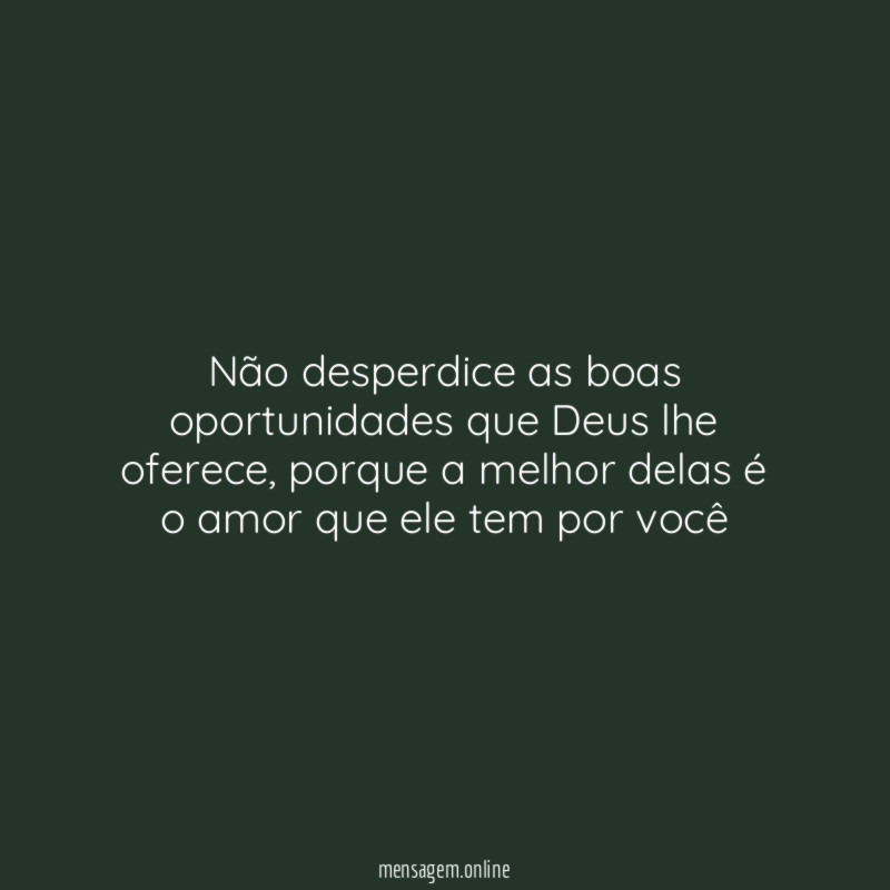Não desperdice as boas oportunidades que Deus lhe oferece