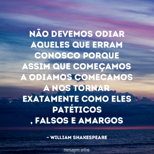Não devemos odiar aqueles que erram conosco porque