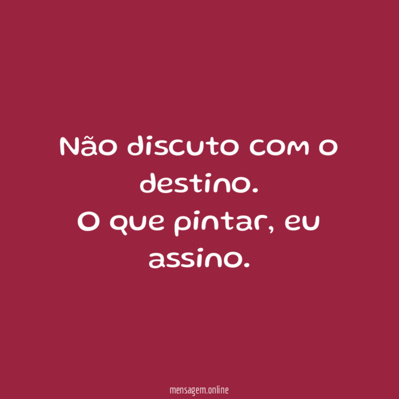 Não discuto com o destino