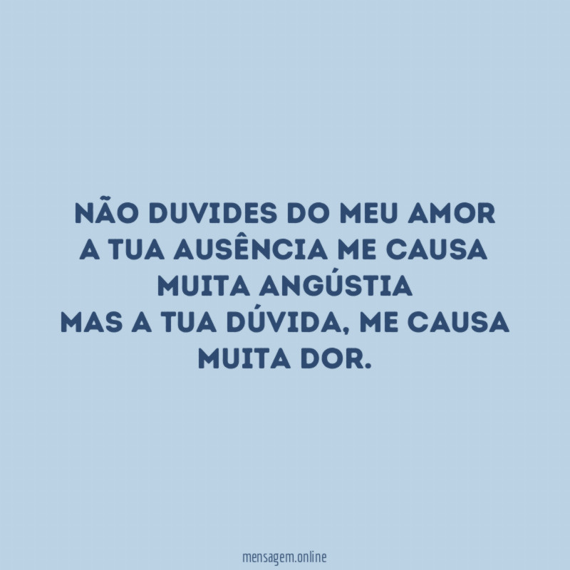 Não duvides do meu amor A tua ausência me
