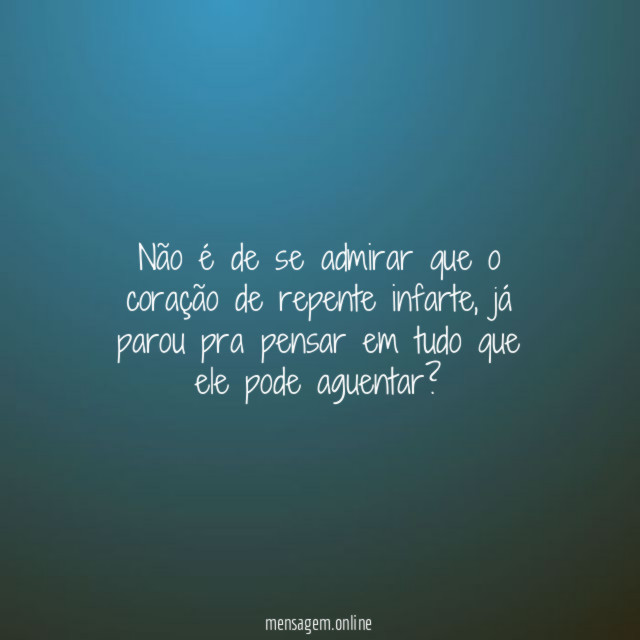 Não é de se admirar que o coração de repente infarte