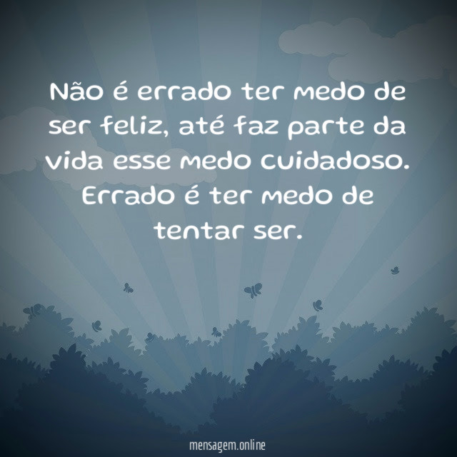 Não é errado ter medo de ser feliz