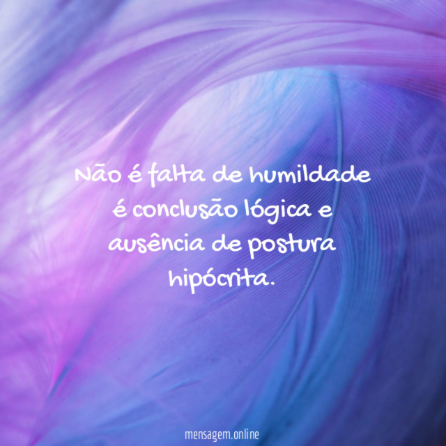 Não é falta de humildade é conclusão lógica