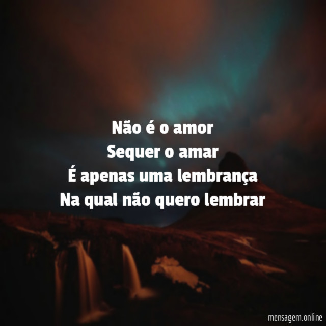 Não é o amor Sequer o amar É apenas uma