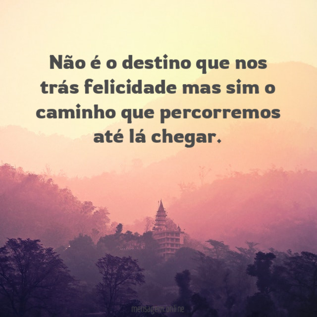 Não é o destino que nos trás felicidade
