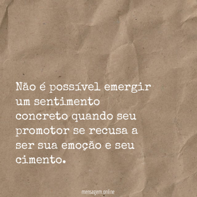 Não é possível emergir um sentimento concreto quando