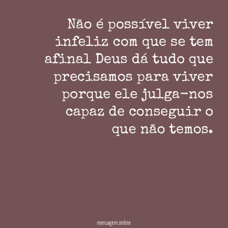 Não é possível viver infeliz com que se