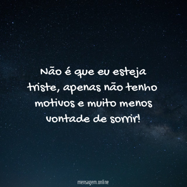 Não é que eu esteja triste