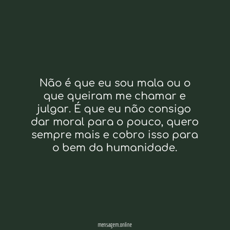 Não é que eu sou mala ou