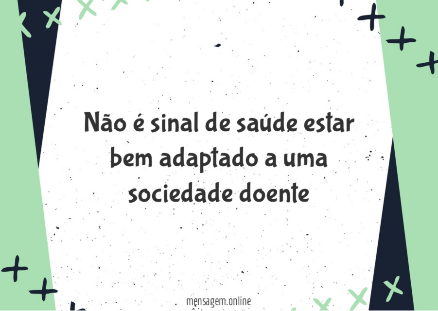 Não é sinal de saúde estar bem adaptado