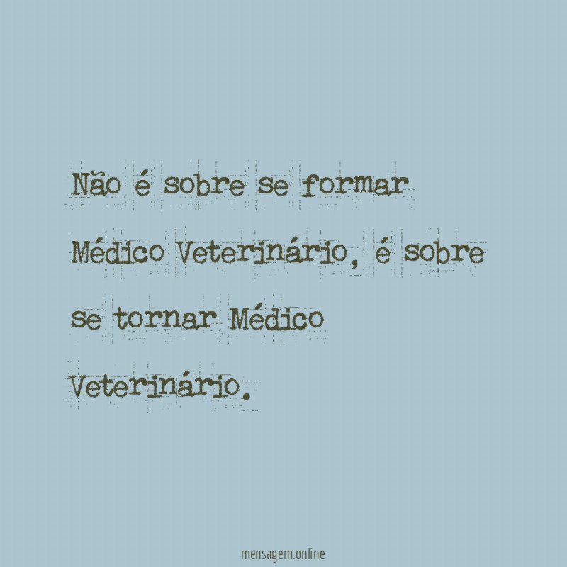 Não é sobre se formar Médico Veterinário