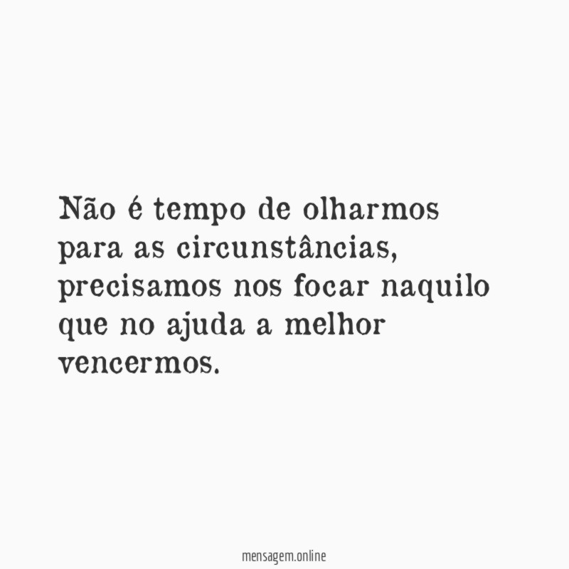 Não é tempo de olharmos para as circunstâncias