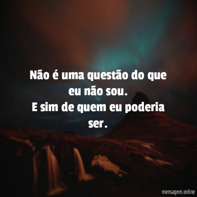 Não é uma questão do que eu não sou