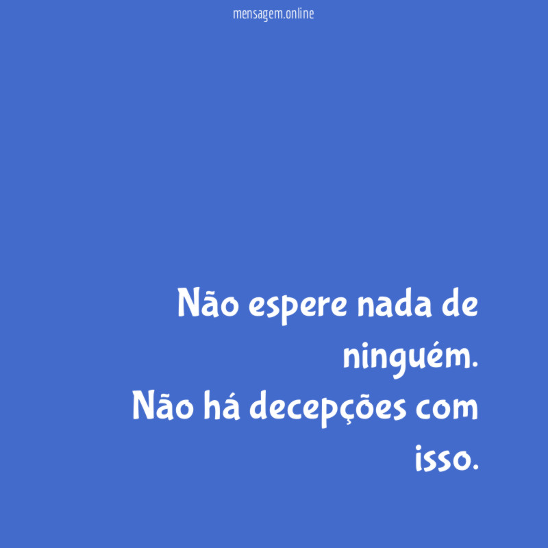 Não espere nada de ninguém