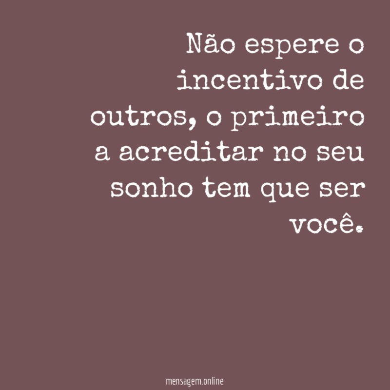 Não espere o incentivo de outros