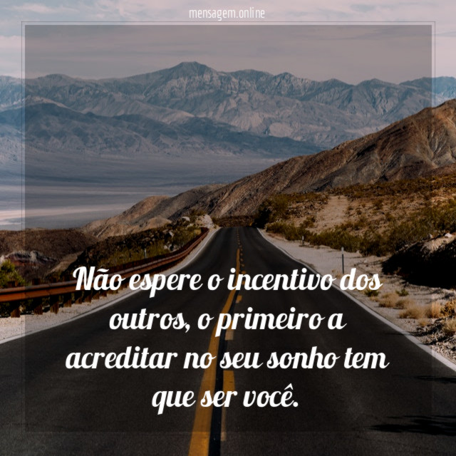Não espere o incentivo dos outros