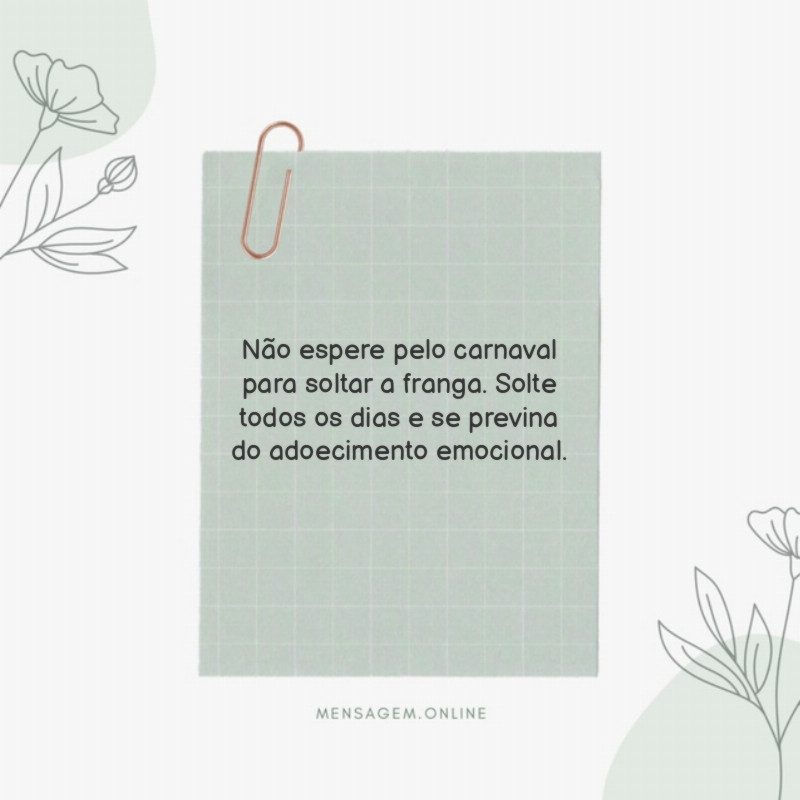 Não espere pelo carnaval para soltar a franga