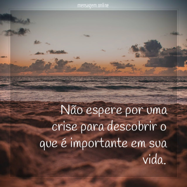 Não espere por uma crise